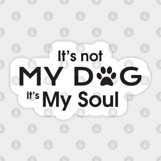 It's not MY DOG It's MY SOUL Sticker by Rathinavel